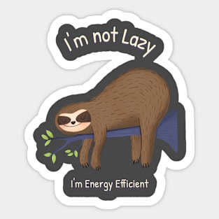 I'm not lazy, I'm Energy Efficient Sticker